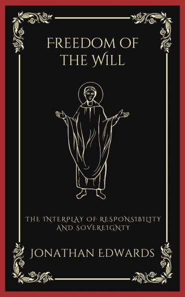 Freedom of the Will: The Interplay of Responsibility and Sovereignty (Grapevine Press)