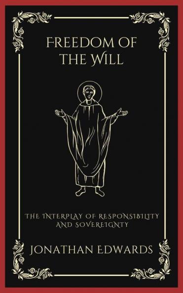 Freedom of the Will: The Interplay of Responsibility and Sovereignty (Grapevine Press)