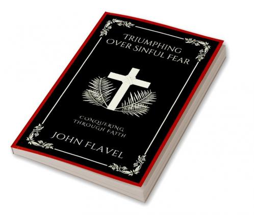 Triumphing Over Sinful Fear: Conquering through Faith (Grapevine Press)