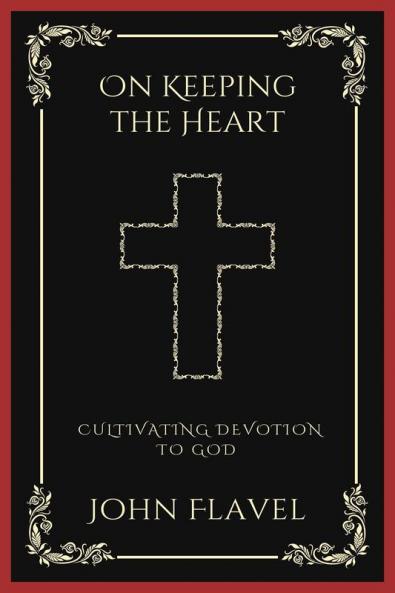 On Keeping the Heart: Cultivating Devotion to God (Grapevine Press)
