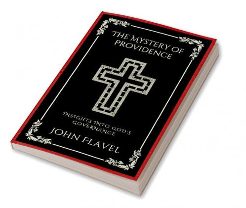 The Mystery of Providence: Insights into God's Governance (Grapevine Press)