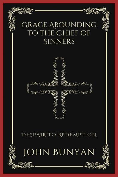 Grace Abounding to the Chief of Sinners: Despair to Redemption (Grapevine Press)