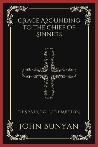 Grace Abounding to the Chief of Sinners: Despair to Redemption (Grapevine Press)