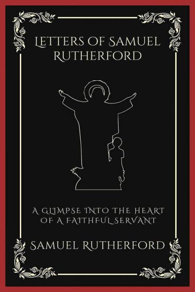 Letters of Samuel Rutherford: A Glimpse into the Heart of a Faithful Servant (Grapevine Press)
