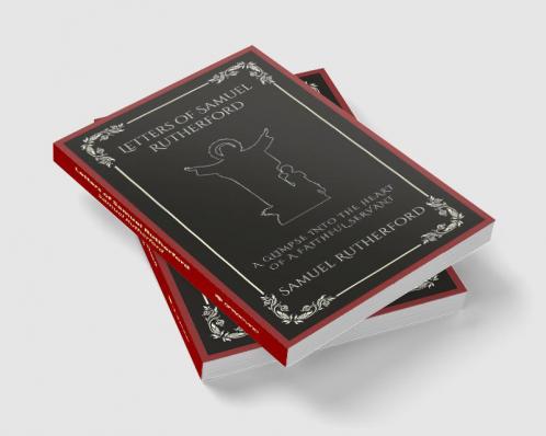 Letters of Samuel Rutherford: A Glimpse into the Heart of a Faithful Servant (Grapevine Press)