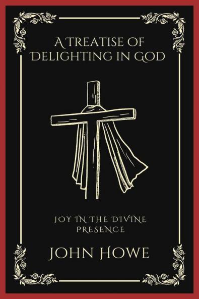 A Treatise of Delighting in God: Joy in the Divine Presence (Grapevine Press)