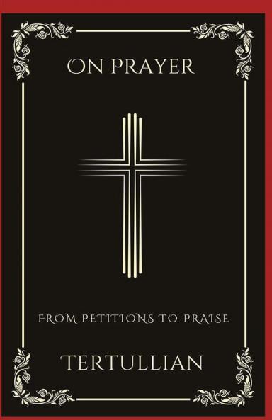 On Prayer: From Petitions to Praise (Grapevine Press)