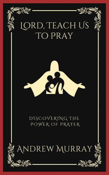 Lord Teach Us To Pray: Discovering the Power of Prayer (Grapevine Press)