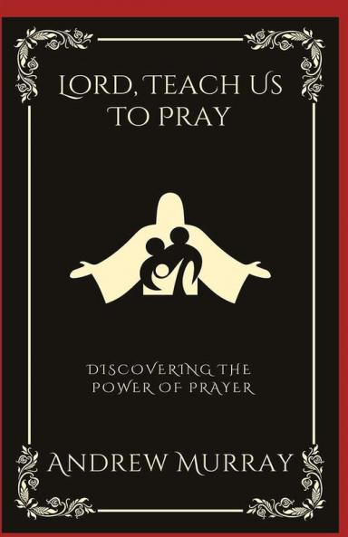 Lord Teach Us To Pray: Discovering the Power of Prayer (Grapevine Press)