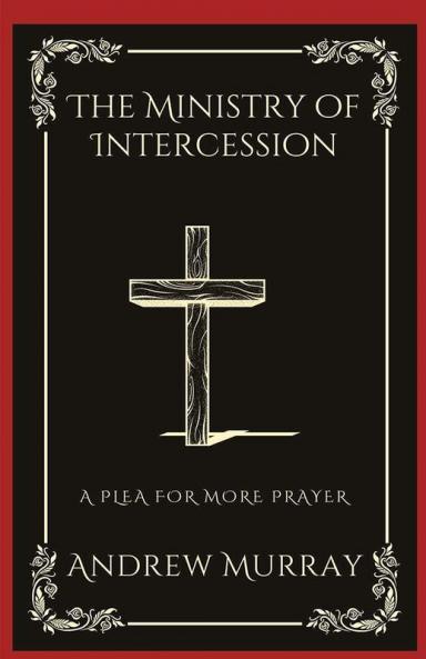 The Ministry of Intercession: A Plea for More Prayer (Grapevine Press)