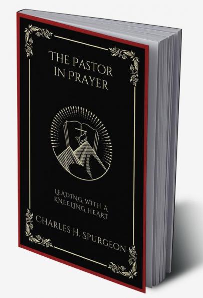 The Pastor in Prayer: Leading with a Kneeling Heart (Grapevine Press)
