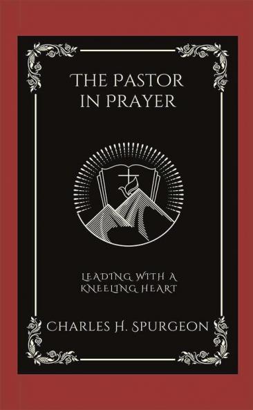 The Pastor in Prayer: Leading with a Kneeling Heart (Grapevine Press)
