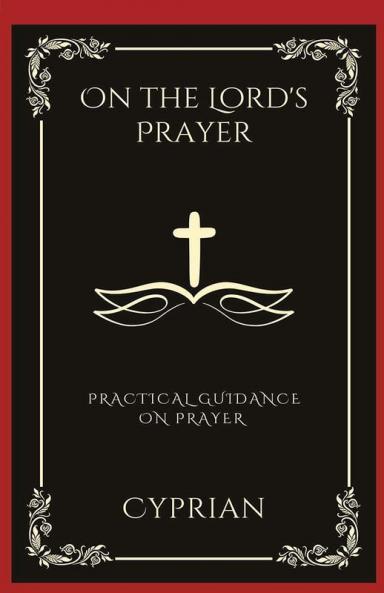 On the Lord's Prayer: Practical Guidance on Prayer (Grapevine Press)