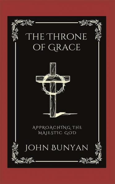 The Throne of Grace: Approaching the Majestic God (Grapevine Press)