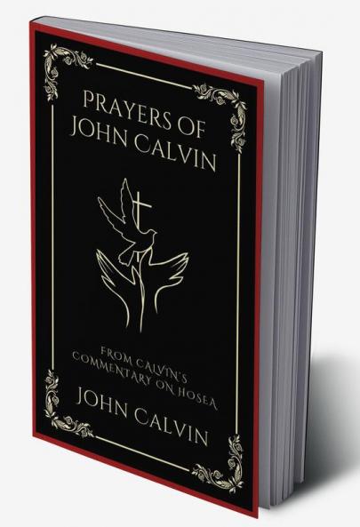 Prayers of John Calvin: From Calvin’s Commentary on Hosea (Grapevine Press)