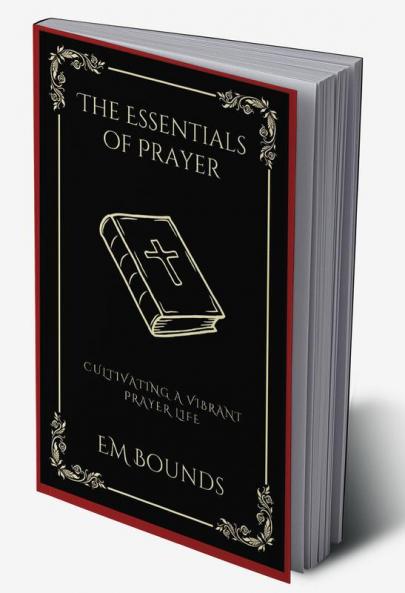 The Essentials of Prayer: Cultivating a Vibrant Prayer Life (Grapevine Press)