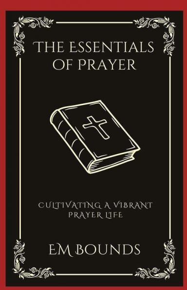 The Essentials of Prayer: Cultivating a Vibrant Prayer Life (Grapevine Press)