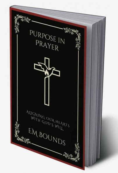Purpose in Prayer: Aligning Our Hearts with God's Will (Grapevine Press)