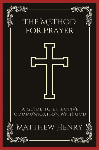 The Method for Prayer: A Guide to Effective Communication with God (Grapevine Press)