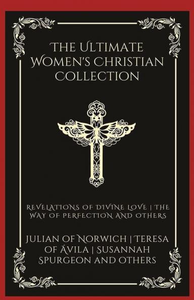 The Ultimate Women's Christian Collection: Revelations of Divine Love The Way of Perfection Things as They Are and others