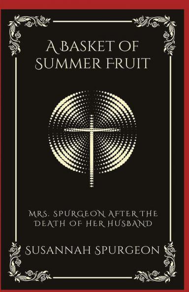 A Basket of Summer Fruit: Mrs. Spurgeon after the Death of Her Husband (Grapevine Press)
