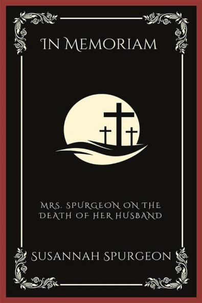 In Memoriam: Mrs. Spurgeon on the Death of Her Husband (Grapevine Press)