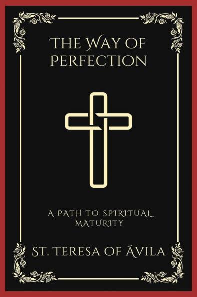 The Way of Perfection: A Path to Spiritual Maturity (Grapevine Press)