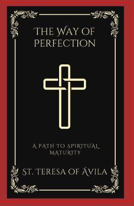 The Way of Perfection: A Path to Spiritual Maturity (Grapevine Press)