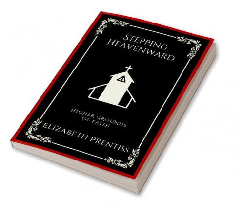 Stepping Heavenward: Higher Grounds of Faith (Grapevine Press)