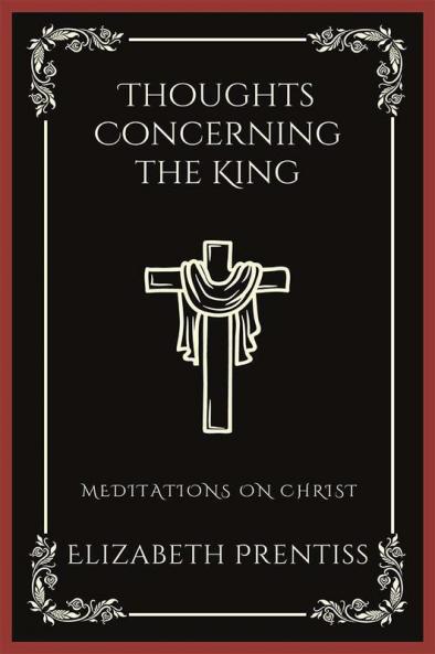 Thoughts Concerning the King: Meditations on Christ (Grapevine Press)