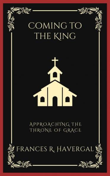 Coming to the King: Approaching the Throne of Grace (Grapevine Press)