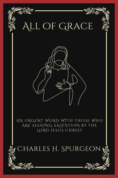 All of Grace An Urgent Word with Those Who Are Seeking Salvation by the Lord Jesus Christ (Grapevine Press)