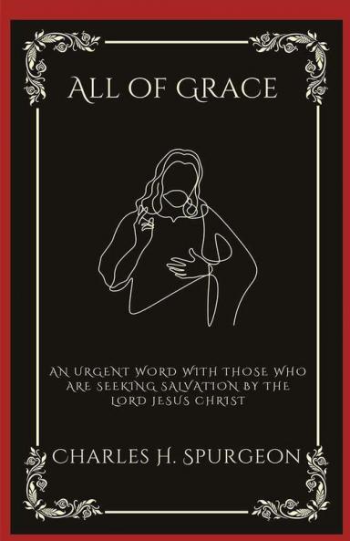 All of Grace An Urgent Word with Those Who Are Seeking Salvation by the Lord Jesus Christ (Grapevine Press)