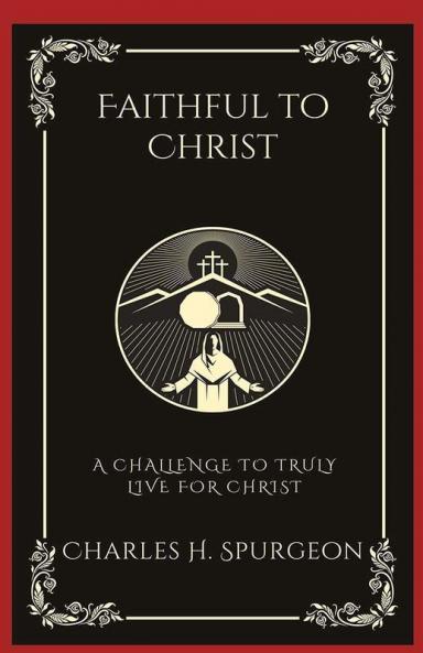 Faithful to Christ: A Challenge to Truly Live for Christ (Grapevine Press)