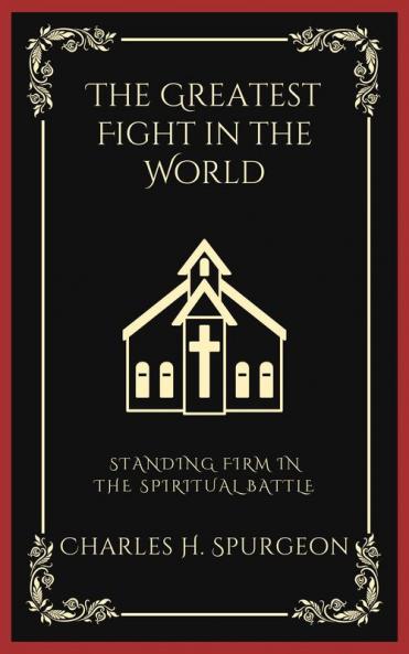 The Greatest Fight in the World: Standing Firm in the Spiritual Battle (Grapevine Press)