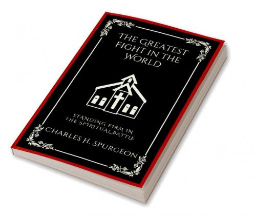 The Greatest Fight in the World: Standing Firm in the Spiritual Battle (Grapevine Press)