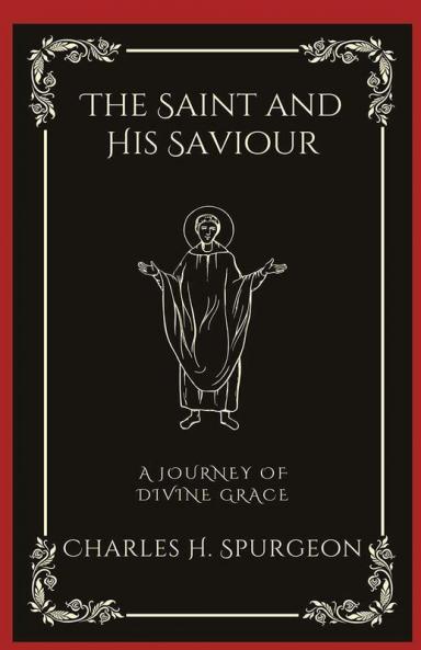 The Saint and His Saviour: A Journey of Divine Grace (Grapevine Press)