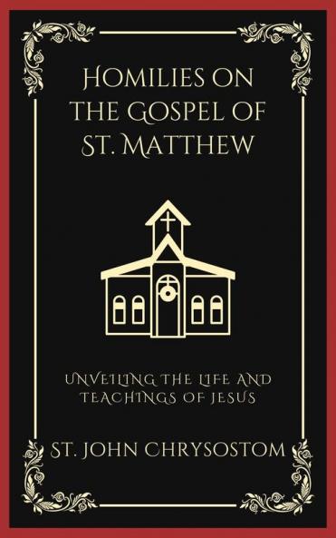 Homilies on the Gospel of St. Matthew: Unveiling the Life and Teachings of Jesus