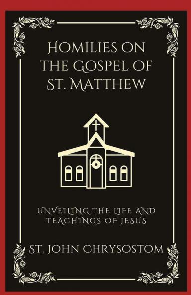 Homilies on the Gospel of St. Matthew: Unveiling the Life and Teachings of Jesus (Grapevine Press)