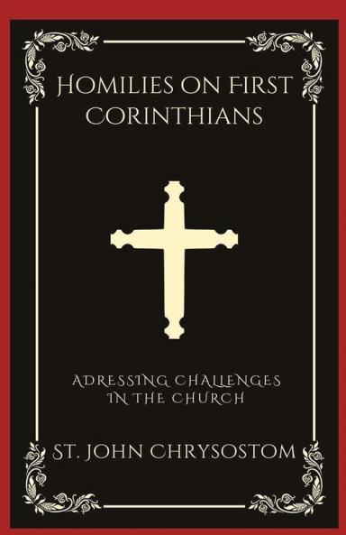 Homilies on First Corinthians: Addressing Challenges in the Church (Grapevine Press)