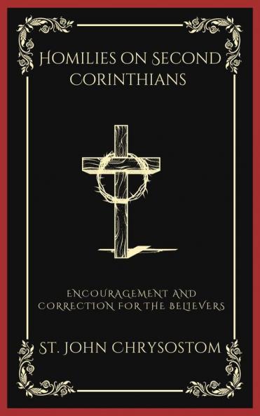 Homilies on Second Corinthians: Encouragement and Correction for the Believers (Grapevine Press)