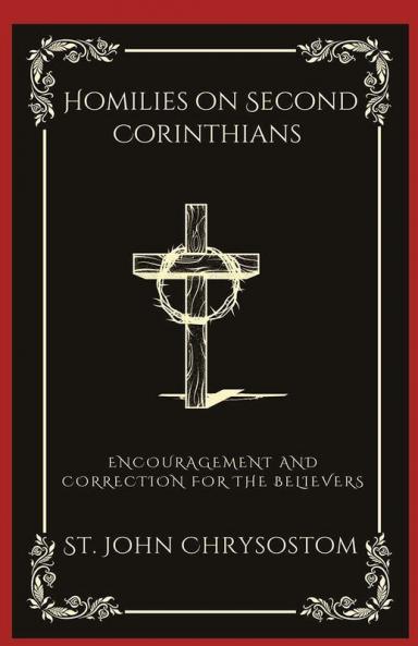 Homilies on Second Corinthians: Encouragement and Correction for the Believers (Grapevine Press)