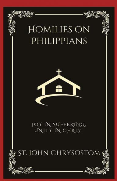 Homilies on Philippians: Joy in Suffering Unity in Christ (Grapevine Press)