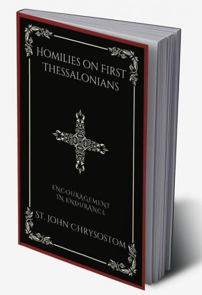 Homilies on First Thessalonians: Encouragement in Endurance (Grapevine Press)