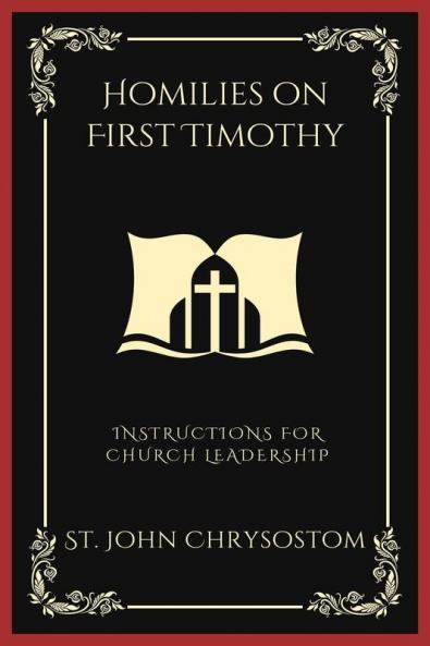 Homilies on First Timothy: Instructions for Church Leadership (Grapevine Press)