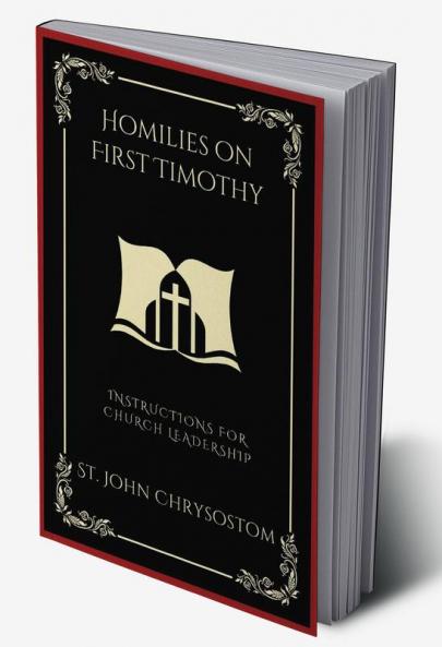 Homilies on First Timothy: Instructions for Church Leadership (Grapevine Press)