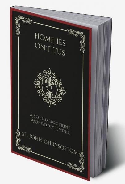 Homilies on Titus: A Sound Doctrine and Godly Living (Grapevine Press)