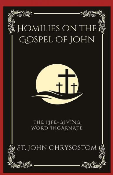 Homilies on the Gospel of John: The Life-Giving Word Incarnate (Grapevine Press)
