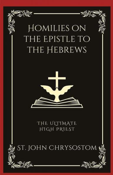 Homilies on the Epistle to the Hebrews: The Ultimate High Priest (Grapevine Press)
