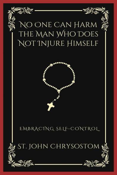 No One Can Harm the Man Who Does Not Injure Himself: Embracing Self-Control (Grapevine Press)